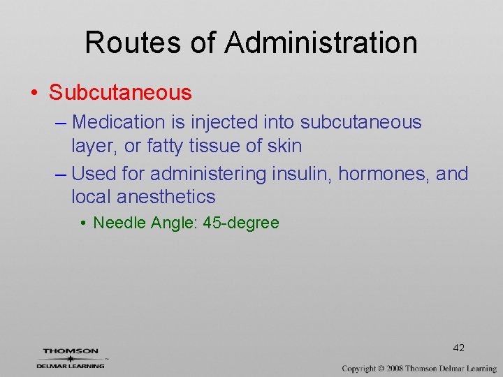 Routes of Administration • Subcutaneous – Medication is injected into subcutaneous layer, or fatty