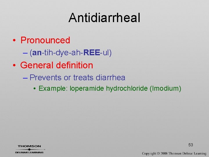 Antidiarrheal • Pronounced – (an-tih-dye-ah-REE-ul) • General definition – Prevents or treats diarrhea •