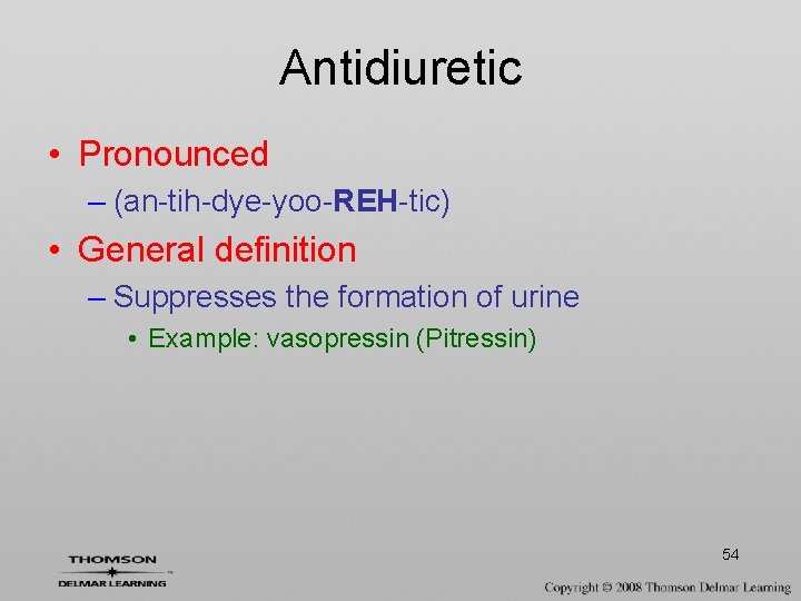 Antidiuretic • Pronounced – (an-tih-dye-yoo-REH-tic) • General definition – Suppresses the formation of urine
