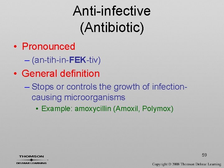 Anti-infective (Antibiotic) • Pronounced – (an-tih-in-FEK-tiv) • General definition – Stops or controls the