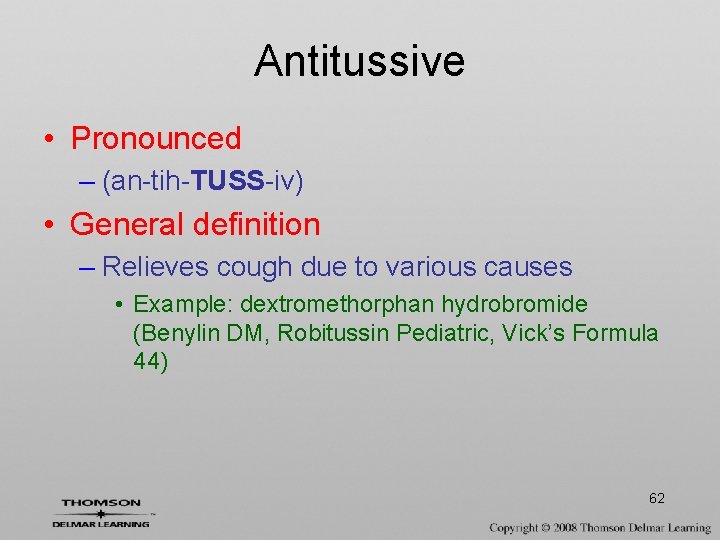 Antitussive • Pronounced – (an-tih-TUSS-iv) • General definition – Relieves cough due to various