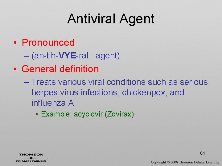 Antiviral Agent • Pronounced – (an-tih-VYE-ral agent) • General definition – Treats various viral