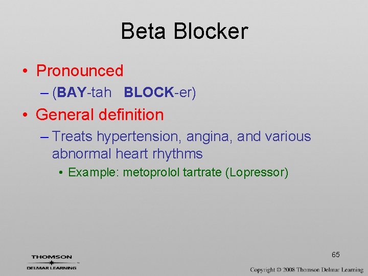 Beta Blocker • Pronounced – (BAY-tah BLOCK-er) • General definition – Treats hypertension, angina,