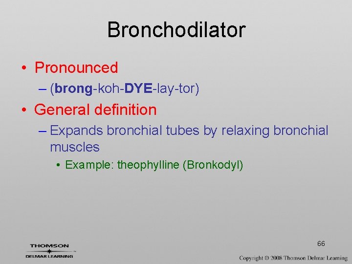 Bronchodilator • Pronounced – (brong-koh-DYE-lay-tor) • General definition – Expands bronchial tubes by relaxing