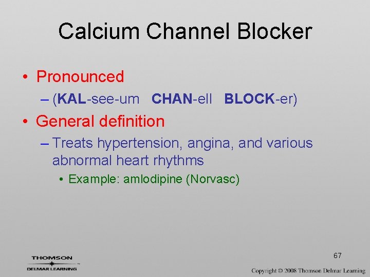 Calcium Channel Blocker • Pronounced – (KAL-see-um CHAN-ell BLOCK-er) • General definition – Treats