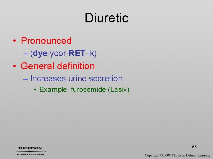 Diuretic • Pronounced – (dye-yoor-RET-ik) • General definition – Increases urine secretion • Example: