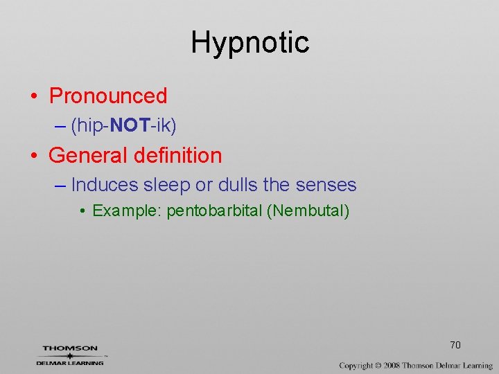 Hypnotic • Pronounced – (hip-NOT-ik) • General definition – Induces sleep or dulls the