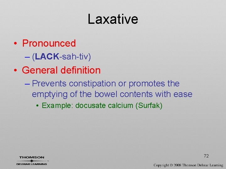 Laxative • Pronounced – (LACK-sah-tiv) • General definition – Prevents constipation or promotes the