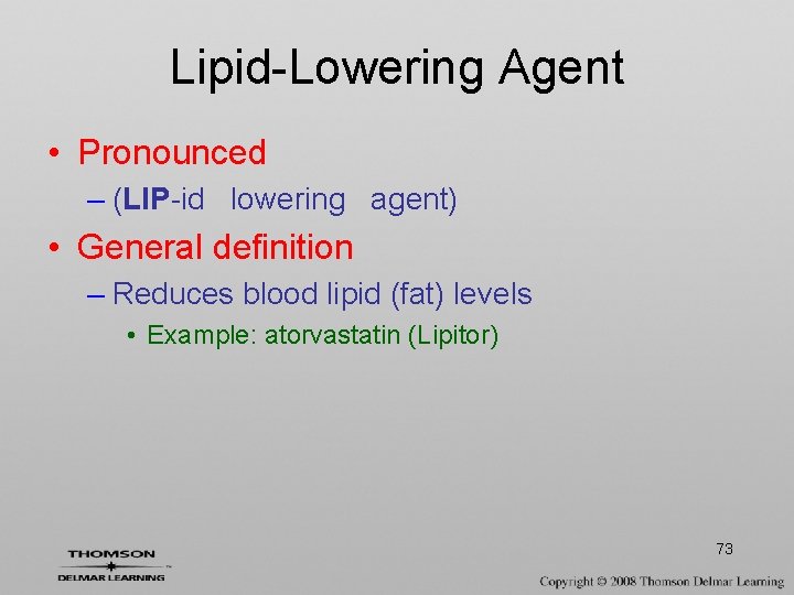 Lipid-Lowering Agent • Pronounced – (LIP-id lowering agent) • General definition – Reduces blood