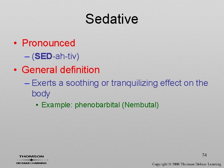 Sedative • Pronounced – (SED-ah-tiv) • General definition – Exerts a soothing or tranquilizing