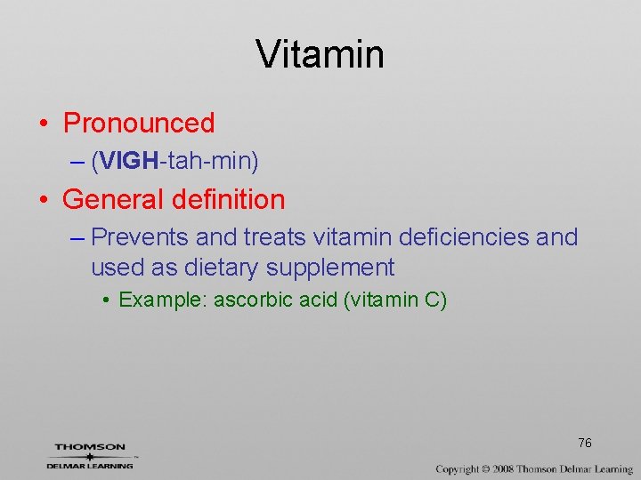 Vitamin • Pronounced – (VIGH-tah-min) • General definition – Prevents and treats vitamin deficiencies
