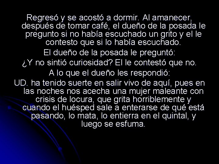 Regresó y se acostó a dormir. Al amanecer, después de tomar café, el dueño