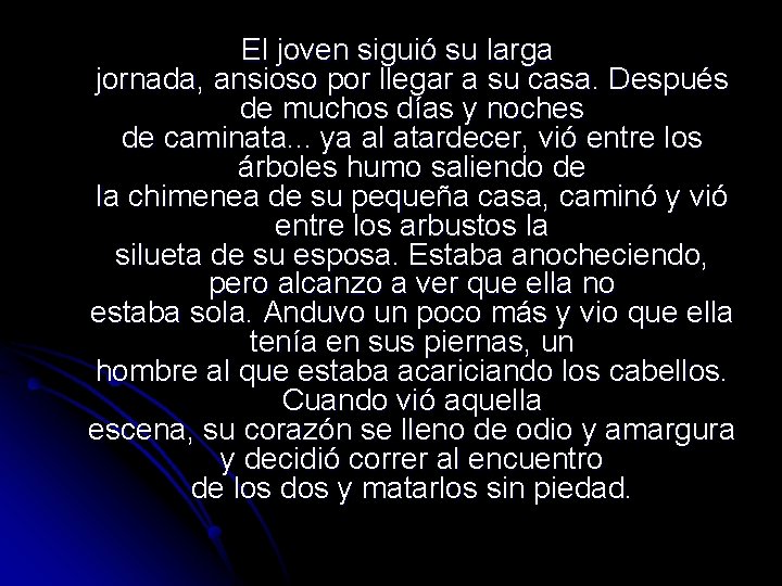 El joven siguió su larga jornada, ansioso por llegar a su casa. Después de