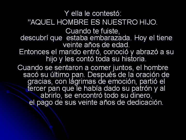 Y ella le contestó: "AQUEL HOMBRE ES NUESTRO HIJO. Cuando te fuiste, descubrí que