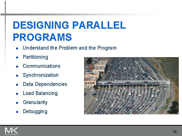 DESIGNING PARALLEL PROGRAMS n Understand the Problem and the Program n Partitioning n Communications