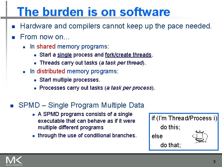 The burden is on software n n Hardware and compilers cannot keep up the