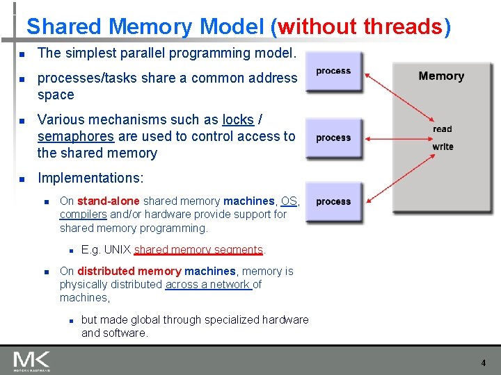 Shared Memory Model (without threads) n n The simplest parallel programming model. processes/tasks share