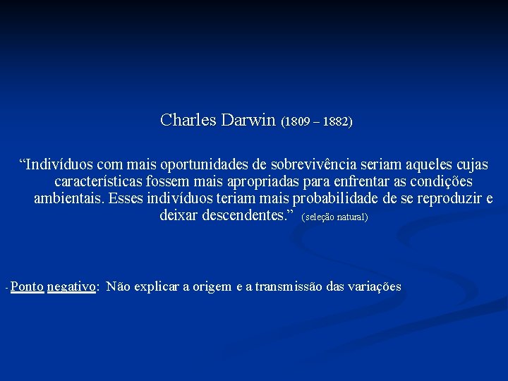 Charles Darwin (1809 – 1882) “Indivíduos com mais oportunidades de sobrevivência seriam aqueles cujas
