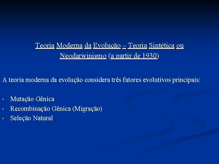Teoria Moderna da Evolução – Teoria Sintética ou Neodarwinismo (a partir de 1930) A