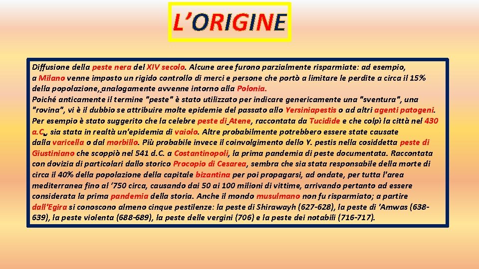 L’ORIGINE Diffusione della peste nera del XIV secolo. Alcune aree furono parzialmente risparmiate: ad