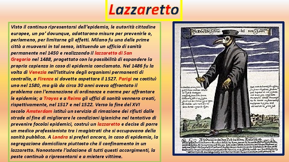 Lazzaretto Visto il continuo ripresentarsi dell'epidemia, le autorità cittadine europee, un po' dovunque, adottarono