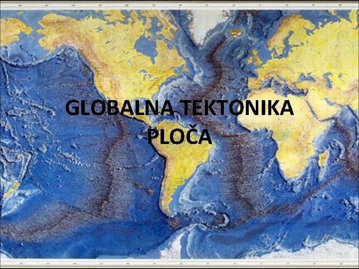 GLOBALNA TEKTONIKA PLOČA 