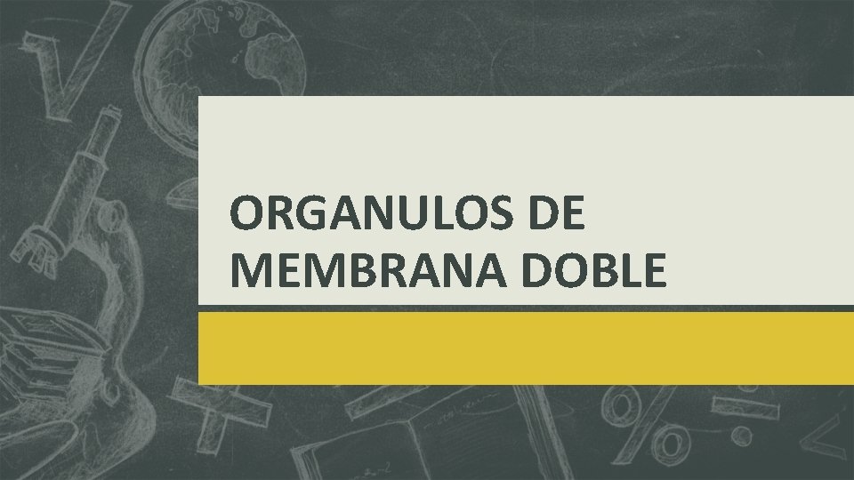 ORGANULOS DE MEMBRANA DOBLE 