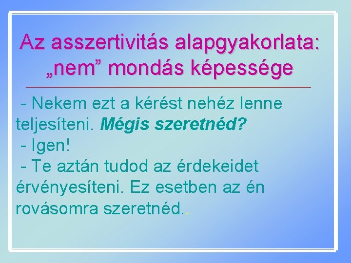 Az asszertivitás alapgyakorlata: „nem” mondás képessége - Nekem ezt a kérést nehéz lenne teljesíteni.