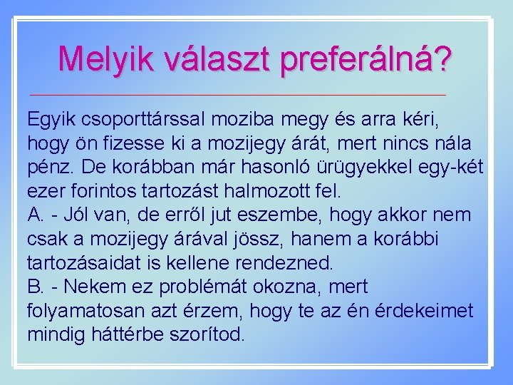 Melyik választ preferálná? Egyik csoporttárssal moziba megy és arra kéri, hogy ön fizesse ki