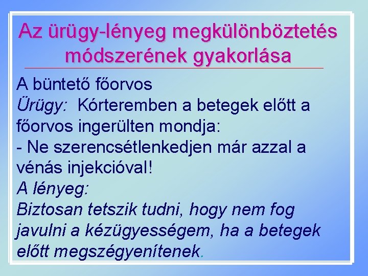 Az ürügy-lényeg megkülönböztetés módszerének gyakorlása A büntető főorvos Ürügy: Kórteremben a betegek előtt a