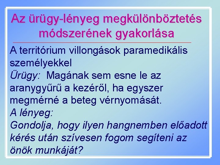 Az ürügy-lényeg megkülönböztetés módszerének gyakorlása A territórium villongások paramedikális személyekkel Ürügy: Magának sem esne