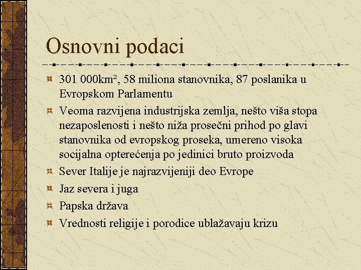 Osnovni podaci 301 000 km², 58 miliona stanovnika, 87 poslanika u Evropskom Parlamentu Veoma