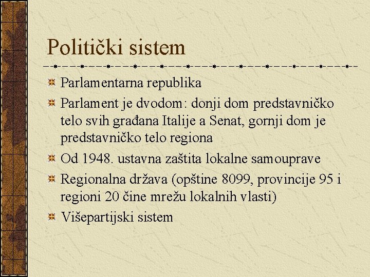 Politički sistem Parlamentarna republika Parlament je dvodom: donji dom predstavničko telo svih građana Italije