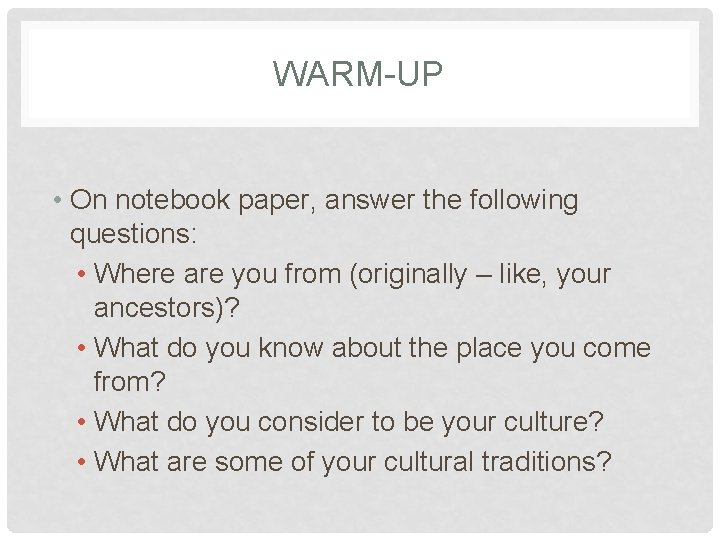 WARM-UP • On notebook paper, answer the following questions: • Where are you from