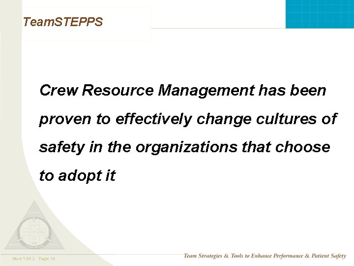 Team. STEPPS Crew Resource Management has been proven to effectively change cultures of safety