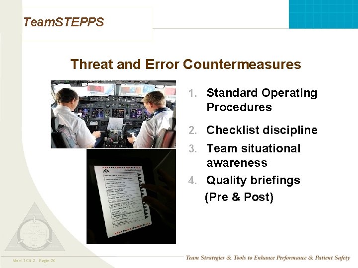 Team. STEPPS Threat and Error Countermeasures 1. Standard Operating Procedures 2. Checklist discipline 3. Team. STEPPS Threat and Error Countermeasures 1. Standard Operating Procedures 2. Checklist discipline 3.