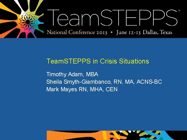 Team. STEPPS in Crisis Situations Timothy Adam, MBA Sheila Smyth-Giambanco, RN, MA, ACNS-BC Mark