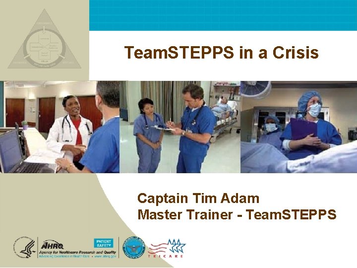 Team. STEPPS in a Crisis Captain Tim Adam Master Trainer - Team. STEPPS 