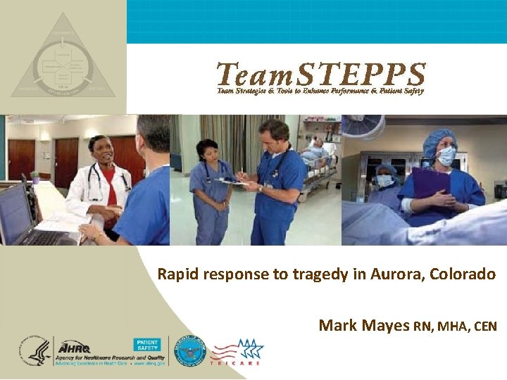 Rapid response to tragedy in Aurora, Colorado Mark Mayes RN, MHA, CEN 