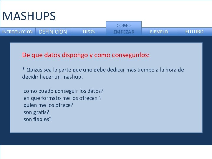 MASHUPS INTRODUCCION DEFINICION TIPOS COMO EMPEZAR EJEMPLO De que datos dispongo y como conseguirlos: