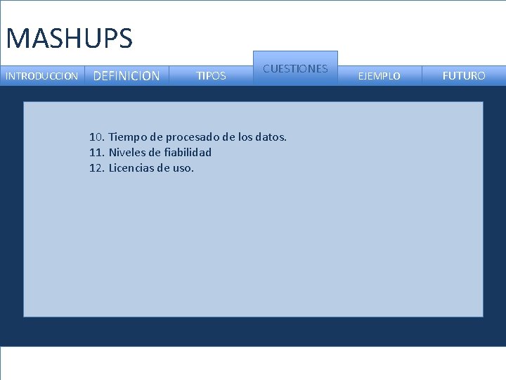 MASHUPS INTRODUCCION DEFINICION TIPOS CUESTIONES 10. Tiempo de procesado de los datos. 11. Niveles