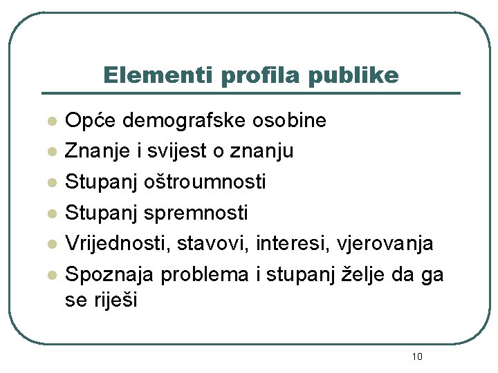 Elementi profila publike l l l Opće demografske osobine Znanje i svijest o znanju