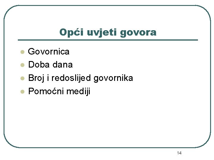 Opći uvjeti govora l l Govornica Doba dana Broj i redoslijed govornika Pomoćni mediji