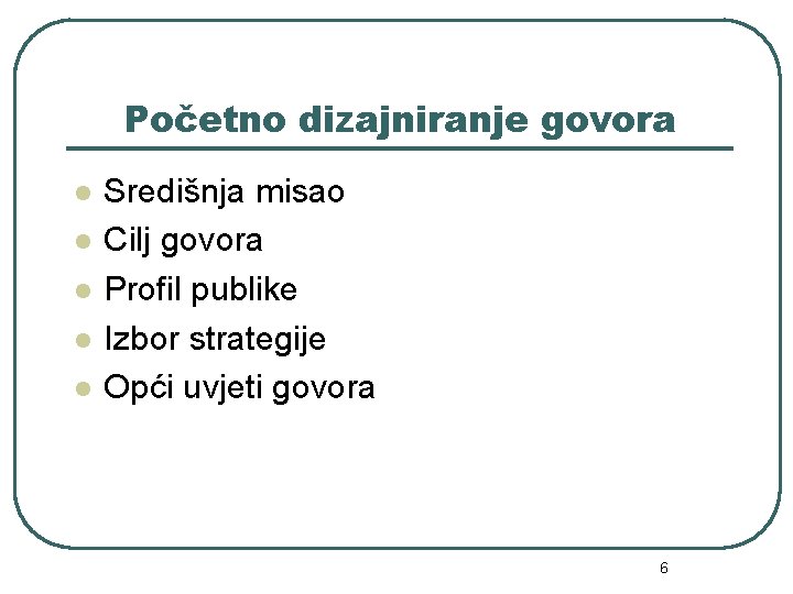 Početno dizajniranje govora l l l Središnja misao Cilj govora Profil publike Izbor strategije