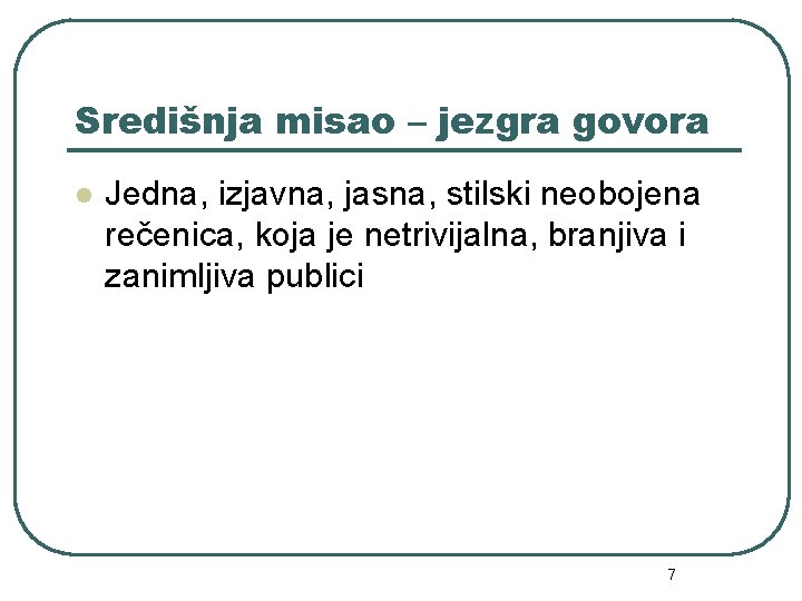 Središnja misao – jezgra govora l Jedna, izjavna, jasna, stilski neobojena rečenica, koja je