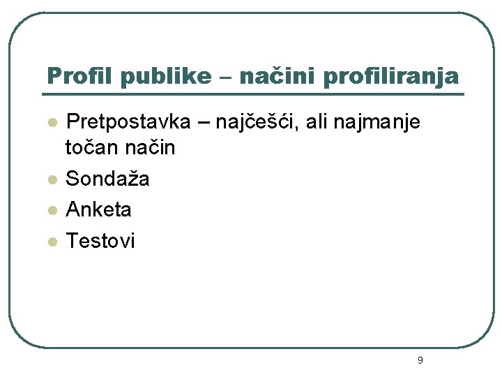 Profil publike – načini profiliranja l l Pretpostavka – najčešći, ali najmanje točan način