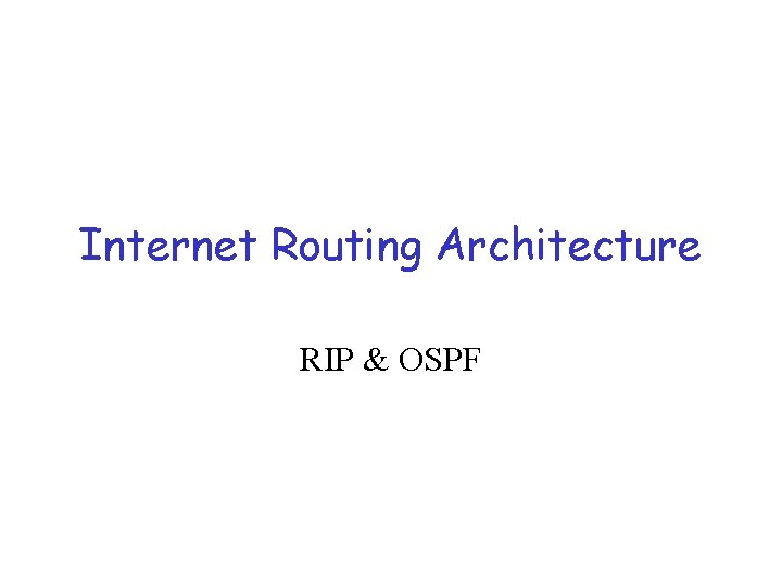 Internet Routing Architecture RIP & OSPF 