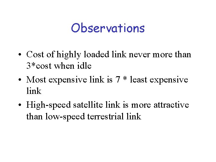 Observations • Cost of highly loaded link never more than 3*cost when idle •