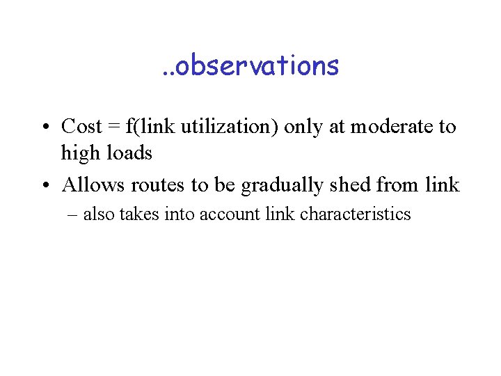 . . observations • Cost = f(link utilization) only at moderate to high loads