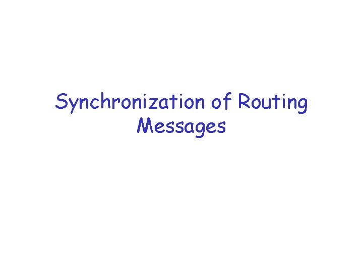 Synchronization of Routing Messages 